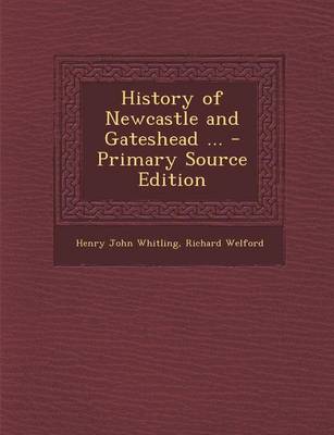 Book cover for History of Newcastle and Gateshead ... - Primary Source Edition