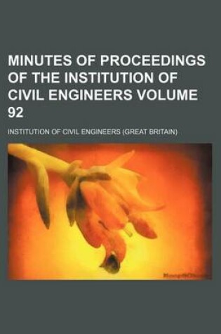 Cover of Minutes of Proceedings of the Institution of Civil Engineers Volume 92