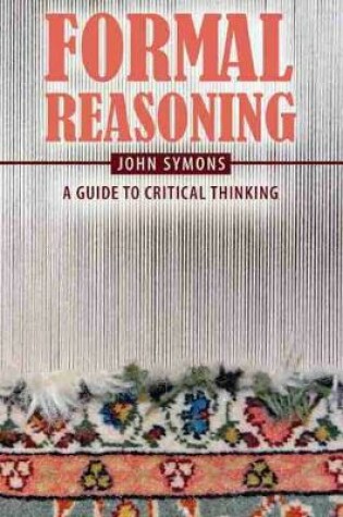 Cover of Formal Reasoning: A Guide to Critical Thinking