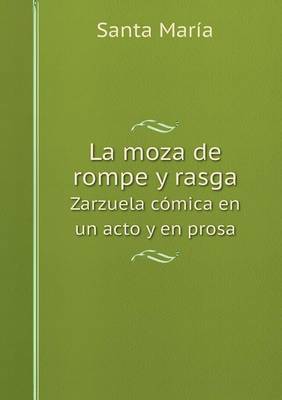 Book cover for La moza de rompe y rasga Zarzuela cómica en un acto y en prosa