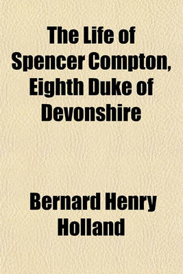 Book cover for The Life of Spencer Compton, Eighth Duke of Devonshire