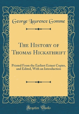 Book cover for The History of Thomas Hickathrift: Printed From the Earliest Extant Copies, and Edited, With an Introduction (Classic Reprint)