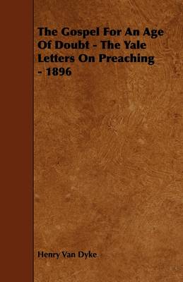 Book cover for The Gospel For An Age Of Doubt - The Yale Letters On Preaching - 1896