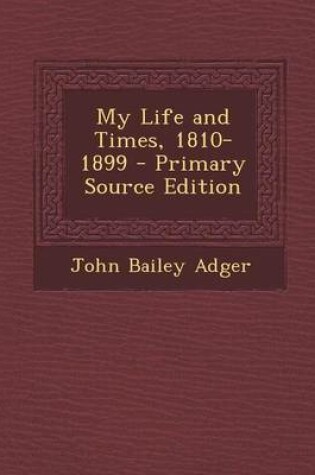 Cover of My Life and Times, 1810-1899 - Primary Source Edition