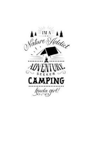 Cover of I'm A Nature Addict Adventure Seeker Camping Kinda Girl
