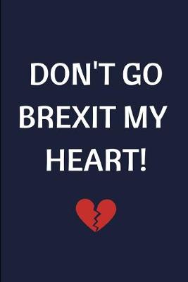 Book cover for Don't Go Brexit My Heart!