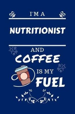 Cover of I'm A Nutritionist And Coffee Is My Fuel