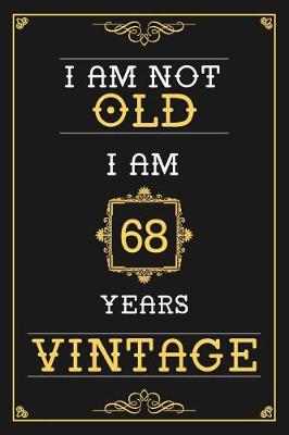 Book cover for I Am Not Old I Am 68 Years Vintage