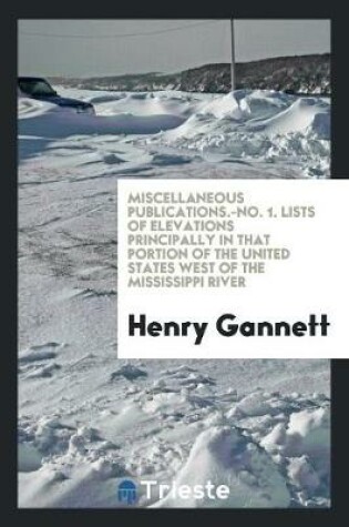 Cover of Miscellaneous Publications.-No. 1. Lists of Elevations Principally in That Portion of the United States West of the Mississippi River