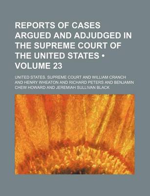 Book cover for Reports of Cases Argued and Adjudged in the Supreme Court of the United States (Volume 23)