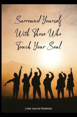 Book cover for Surround Yourself With Those Who Touch Your Soul