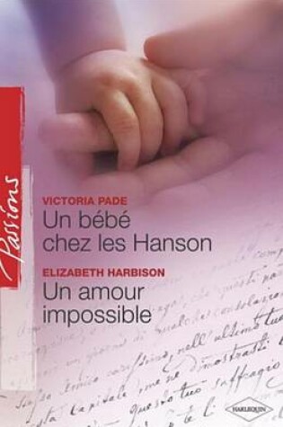 Cover of Un Bebe Chez Les Hanson - Un Amour Impossible (Harlequin Passions)