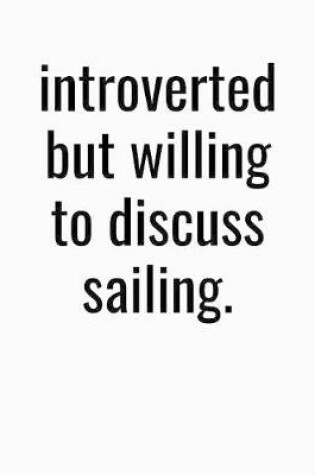 Cover of Introverted But Willing To Discuss Sailing