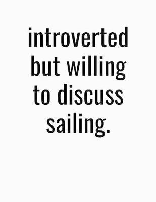 Book cover for Introverted But Willing To Discuss Sailing