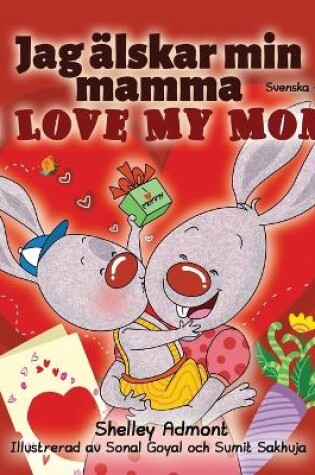 Cover of I Love My Mom (Swedish English Bilingual Book)