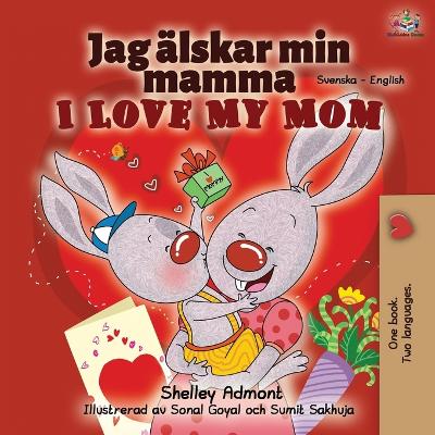 Book cover for I Love My Mom (Swedish English Bilingual Book)