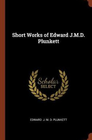 Cover of Short Works of Edward J.M.D. Plunkett