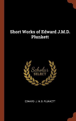 Book cover for Short Works of Edward J.M.D. Plunkett