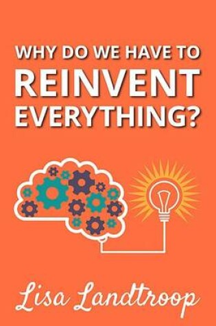 Cover of Why Do We Have to Reinvent Everything?