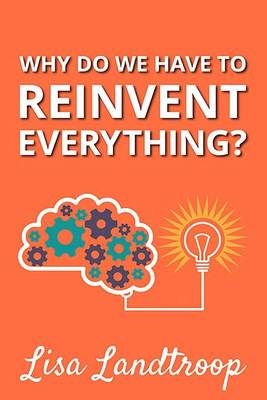 Cover of Why Do We Have to Reinvent Everything?