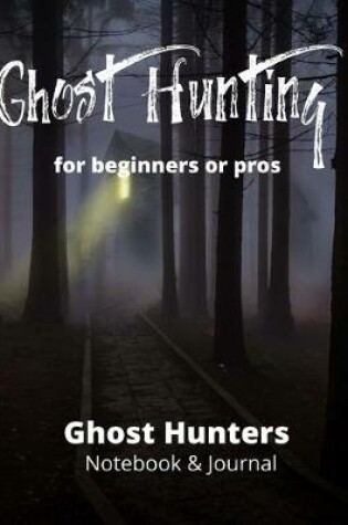 Cover of Ghost Hunting For Pros or Beginners