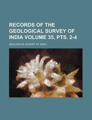 Book cover for Records of the Geological Survey of India Volume 35, Pts. 2-4