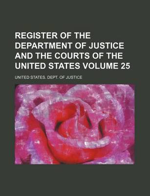 Book cover for Register of the Department of Justice and the Courts of the United States Volume 25