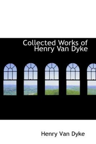 Cover of Collected Works of Henry Van Dyke