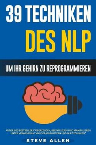 Cover of Nlp - 39 Techniken, Methoden Und Strategien Des Nlp Um Ihr Leben Und Das Der Anderen Zu  ndern