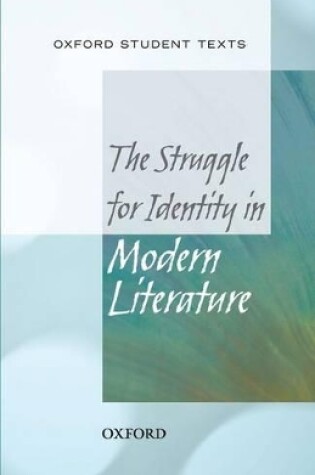 Cover of Oxford Student Texts: The Struggle for Identity in Modern Literature