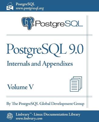 Book cover for PostgreSQL 9.0 Official Documentation - Volume V. Internals and Appendixes