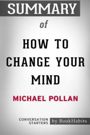 Cover of Summary of How To Change Your Mind by Michael Pollan