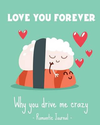 Book cover for Love you forever. Why you drive me crazy.Romantic Journal couples.Valentines day