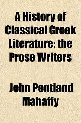 Book cover for A History of Classical Greek Literature; The Prose Writers Volume 2