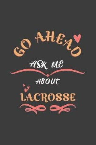 Cover of Go Ahead Ask Me About Lacrosse