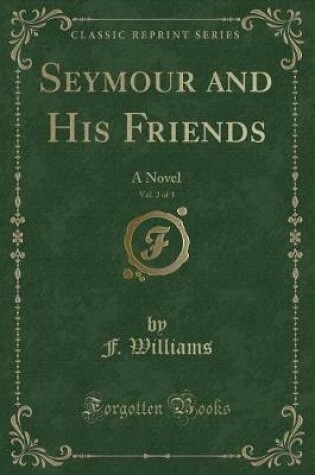 Cover of Seymour and His Friends, Vol. 2 of 3: A Novel (Classic Reprint)