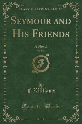 Book cover for Seymour and His Friends, Vol. 2 of 3: A Novel (Classic Reprint)