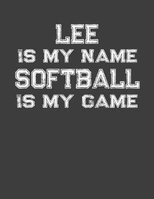 Book cover for Lee Is My Name Softball Is My Game