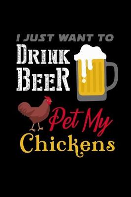 Book cover for I just want to Drink Beer & pet my Chickens
