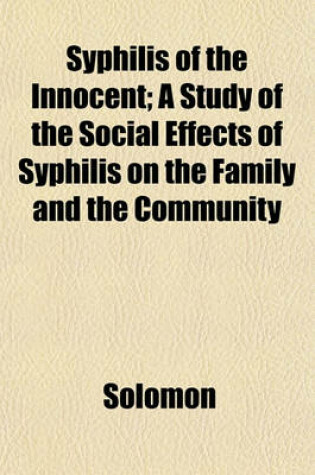 Cover of Syphilis of the Innocent; A Study of the Social Effects of Syphilis on the Family and the Community