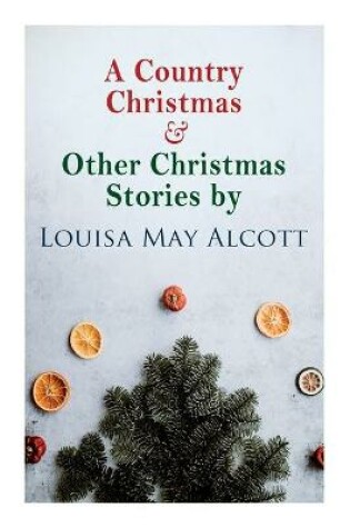 Cover of A Country Christmas & Other Christmas Stories by Louisa May Alcott
