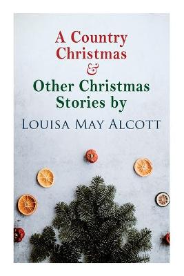 Book cover for A Country Christmas & Other Christmas Stories by Louisa May Alcott