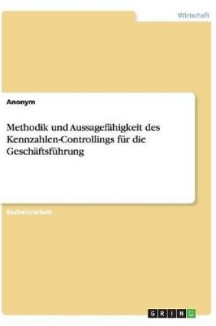 Cover of Methodik und Aussagefähigkeit des Kennzahlen-Controllings für die Geschäftsführung