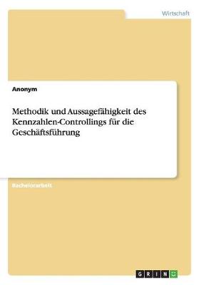 Book cover for Methodik und Aussagefähigkeit des Kennzahlen-Controllings für die Geschäftsführung