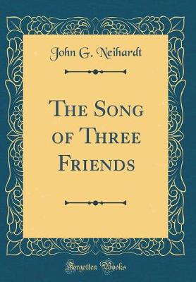 Book cover for The Song of Three Friends (Classic Reprint)