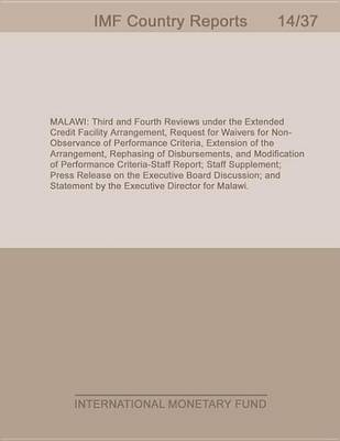 Book cover for Malawi: Third and Fourth Reviews Under the Extended Credit Facility Arrangement, Request for Waivers for Non-Observance of Performance Criteria, Extension of the Arrangement, Rephasing of Disbursements, and Modification of Performance Criteria-Staff Report