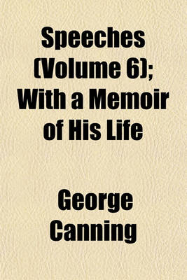 Book cover for Speeches (Volume 6); With a Memoir of His Life