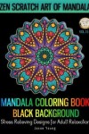 Book cover for Mandala Coloring book Black Background - Zen Scratch Art Of Mandala Stress Relieving Designs For Adult Relaxation Vol.15