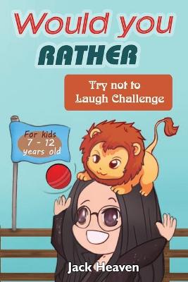 Book cover for Would You Rather Book for Kids - Try Not to Laugh Challenge For Kids 7-12 Years Old