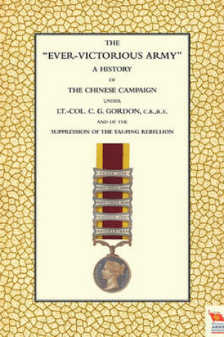 Cover of EVER-VICTORIOUS ARMY A History of the Chinese Campaign (1860-64) Under Lt-Col C. G. Gordon